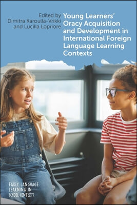 Young Learners&#39; Oracy Acquisition and Development in International Foreign Language Learning Contexts