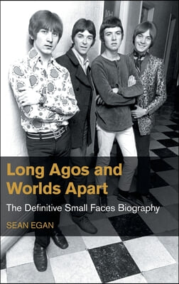 Long Agos and Worlds Apart: The Definitive Small Faces Biography