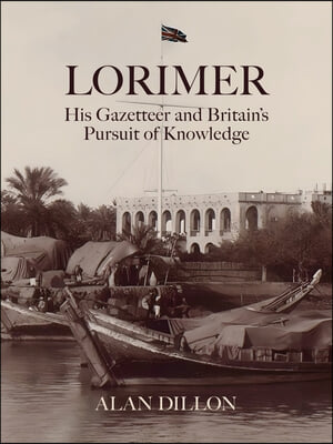 Lorimer: His Gazetteer and Britain&#39;s Pursuit of Knowledge