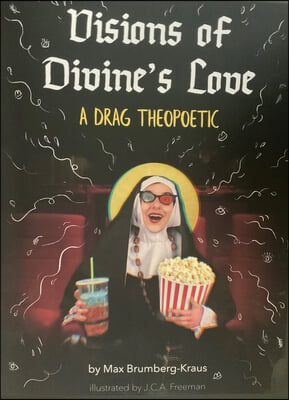 Visions of Divine&#39;s Love: A Drag Theopoetic