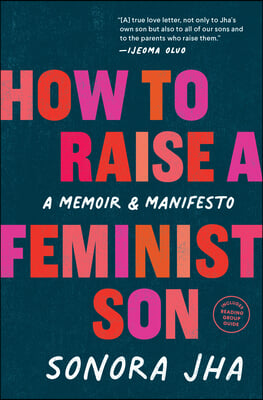 How to Raise a Feminist Son: A Memoir &amp; Manifesto