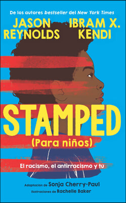 Stamped (Para Ninos): El Racismo, El Antirracismo Y Tu / Stamped (for Kids) Raci Sm, Antiracism, and You