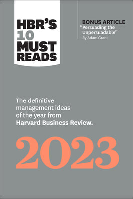 Hbr's 10 Must Reads 2023: The Definitive Management Ideas of the Year from Harvard Business Review (with Bonus Article Persuading the Unpersuada