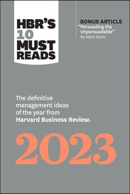 Hbr&#39;s 10 Must Reads 2023: The Definitive Management Ideas of the Year from Harvard Business Review (with Bonus Article Persuading the Unpersuada