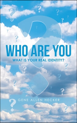 Who Are You: What Is Your Real Identity?