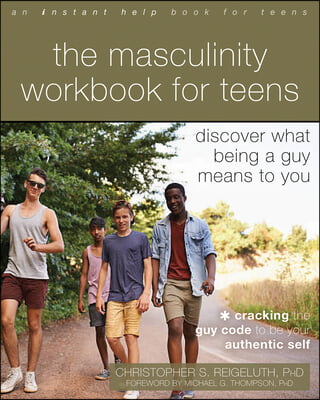 The Masculinity Workbook for Teens: Discover What Being a Guy Means to You