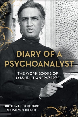 Diary of a Fallen Psychoanalyst: The Work Books of Masud Khan 1967-1972