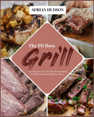 The Pit Boss Grill: Easy Recipes for this Fall Guaranteed to Make Everyone Beg for More