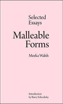 Malleable Forms: Selected Essays