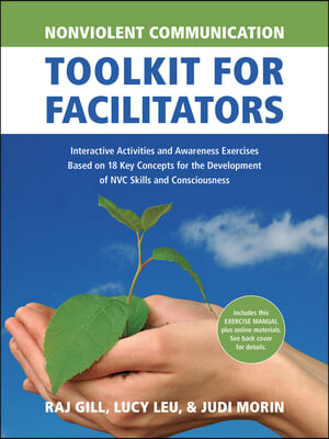 Nonviolent Communication Toolkit for Facilitators: Interactive Activities and Awareness Exercises Based on 18 Key Concepts for the Development of Nvc