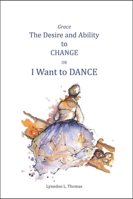 Grace, the Desire and Ability to Change: I Want to Dance