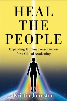 Heal the People: Expanding Human Consciousness for a Global Awakening