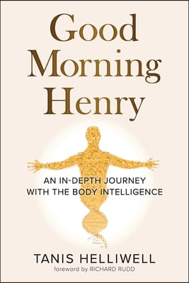 Good Morning Henry: An In-Depth Journey With the Body Intelligence