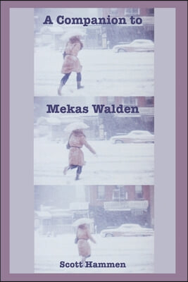 A Companion to Mekas Walden: A Guide to Jonas Mekas&#39;s Diaries, Notes and Sketches