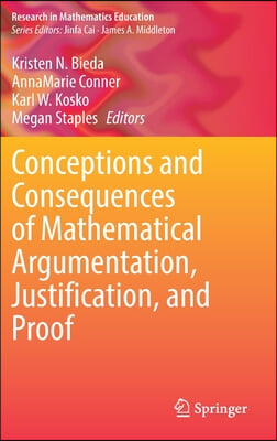 Conceptions and Consequences of Mathematical Argumentation, Justification, and Proof (Hardcover)