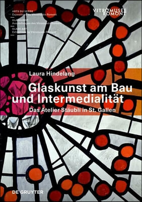 Glaskunst Am Bau Und Intermedialitat: Das Atelier Staubli in St. Gallen