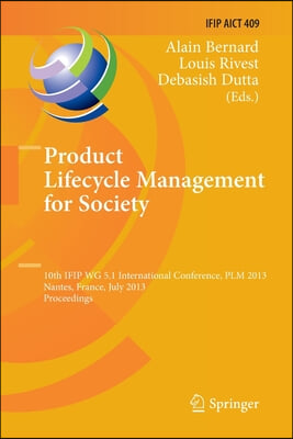 Product Lifecycle Management for Society: 10th Ifip Wg 5.1 International Conference, Plm 2013, Nantes, France, July 8-10, 2013, Proceedings