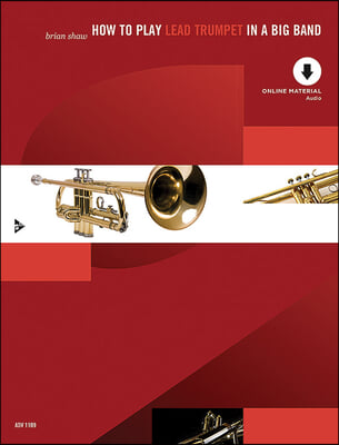 How to Play Lead Trumpet in a Big Band: A Tune-Based Guide to Stylistic Playing in a Large Jazz Ensemble, Book &amp; Online Audio