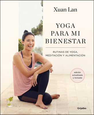 Yoga Para Mi Bienestar (Edicion Actualizada): Rutinas de Alimentacion, Meditacion Y Yoga / Yoga for My Well-Being