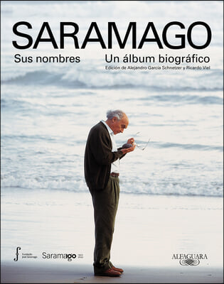 Saramago. Sus Nombres: Un Album Biografico / Saramago. His Names
