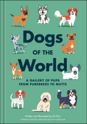 Dogs of the World: A Gallery of Pups from Purebreds to Mutts [A Dog Breed Book]