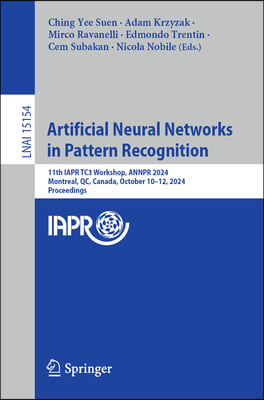 Artificial Neural Networks in Pattern Recognition: 11th Iapr Tc3 Workshop, Annpr 2024, Montreal, Qc, Canada, October 10-12, 2024, Proceedings