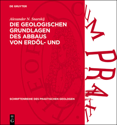 Die Geologischen Grundlagen Des Abbaus Von Erd&#246;l- Und Erdgaslagerst&#228;tten