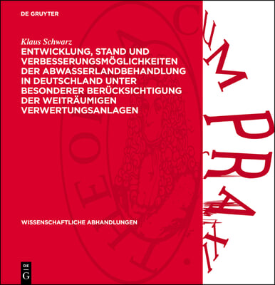 Entwicklung, Stand Und Verbesserungsm&#246;glichkeiten Der Abwasserlandbehandlung in Deutschland Unter Besonderer Ber&#252;cksichtigung Der Weitr&#228;umigen Verwert