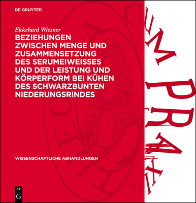 Beziehungen Zwischen Menge Und Zusammensetzung Des Serumeiweisses Und Der Leistung Und K&#246;rperform Bei K&#252;hen Des Schwarzbunten Niederungsrindes