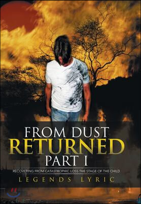 From Dust Returned Part I: Recovering from Catastrophic Loss the Stage of the Child