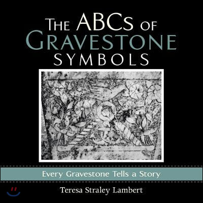 The ABCs of Gravestone Symbols: Every Gravestone Tells a Story