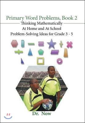 Primary Word Problems, Book 2: Thinking Mathematically At Home and At School Problem-Solving Ideas for Grades 3-5