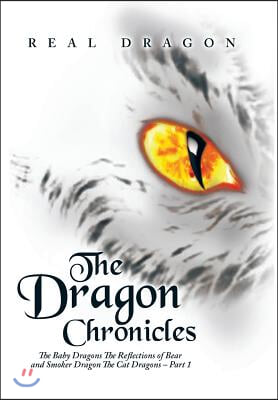 The Dragon Chronicles: The Baby Dragons The Reflections of Bear and Smoker Dragon The Cat Dragons - Part 1