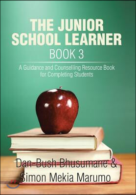 The Junior School Learner Book 3: A Guidance and Counselling Resource Book for Completing Students