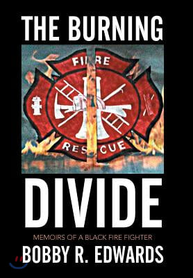 The Burning Divide: Memoirs of a Black Fire Fighter