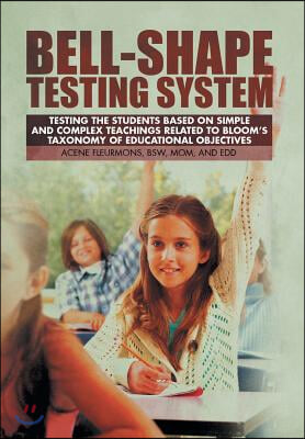 Bell-Shape Testing System: Testing the Students Based on Simple and Complex Teachings Related to Bloom&#39;s Taxonomy of Educational Objectives