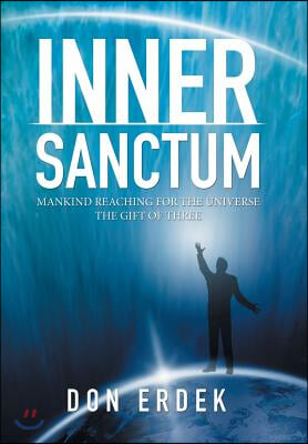 Inner Sanctum: Mankind Reaching for the Universe the Gift of Three