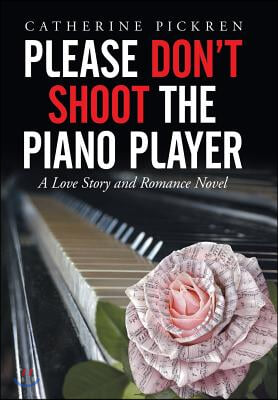 Please Don't Shoot the Piano Player: A Love Story and Romance Novel