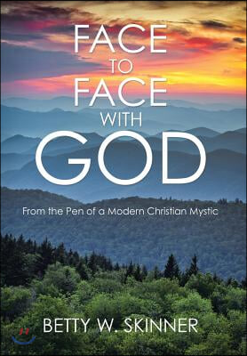 Face to Face with God: From the Pen of a Modern Christian Mystic