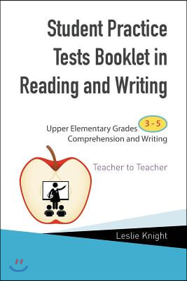 Student Practice Test Booklet in Reading and Writing: Upper Elementary Grades 3-5 Comprehension and Writing Teacher to Teacher