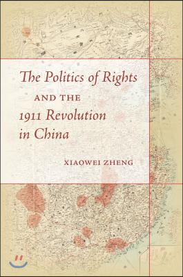 The Politics of Rights and the 1911 Revolution in China