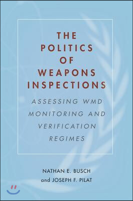 The Politics of Weapons Inspections: Assessing WMD Monitoring and Verification Regimes