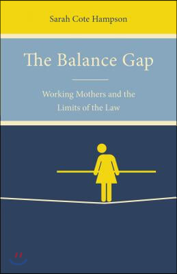 The Balance Gap: Working Mothers and the Limits of the Law