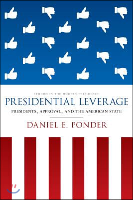 Presidential Leverage: Presidents, Approval, and the American State