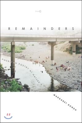 Remainders: American Poetry at Nature&#39;s End