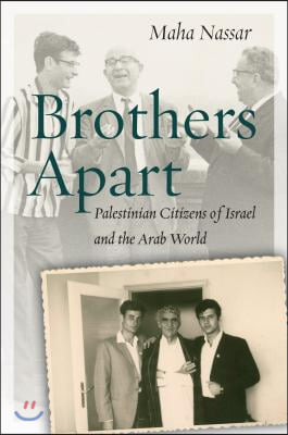 Brothers Apart: Palestinian Citizens of Israel and the Arab World