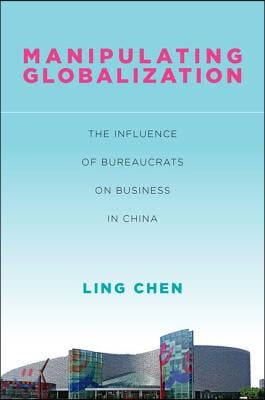 Manipulating Globalization: The Influence of Bureaucrats on Business in China