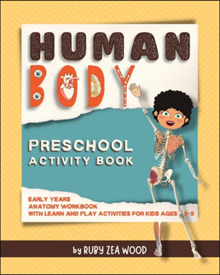 Human Body Preschool Activity Book: Early Years Anatomy Workbook for Kids Ages 3-5 (mazes, coloring and more)