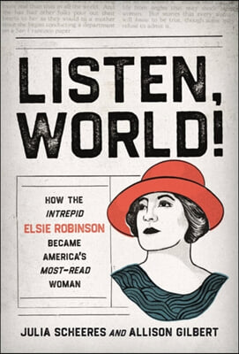 Listen, World!: How the Intrepid Elsie Robinson Became America&#39;s Most-Read Woman