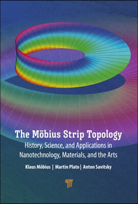 The Mobius Strip Topology: History, Science, and Applications in Nanotechnology, Materials, and the Arts